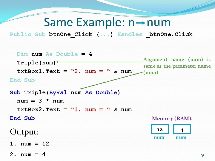 Same Example: n num Public Sub btn. One_Click (. . . ) Handles _btn.