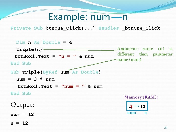 Example: num n Private Sub btn. One_Click(. . . ) Handles _btn. One_Click Dim