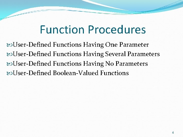 Function Procedures User-Defined Functions Having One Parameter User-Defined Functions Having Several Parameters User-Defined Functions