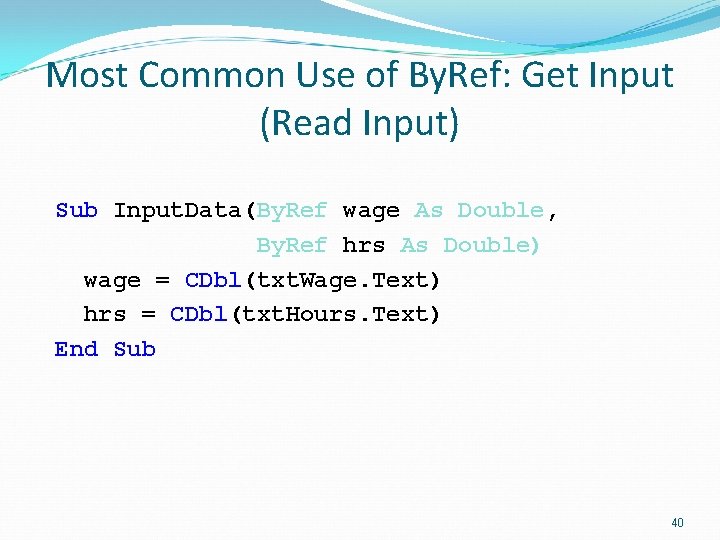 Most Common Use of By. Ref: Get Input (Read Input) Sub Input. Data(By. Ref