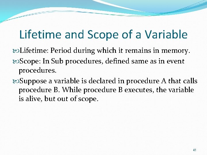 Lifetime and Scope of a Variable Lifetime: Period during which it remains in memory.