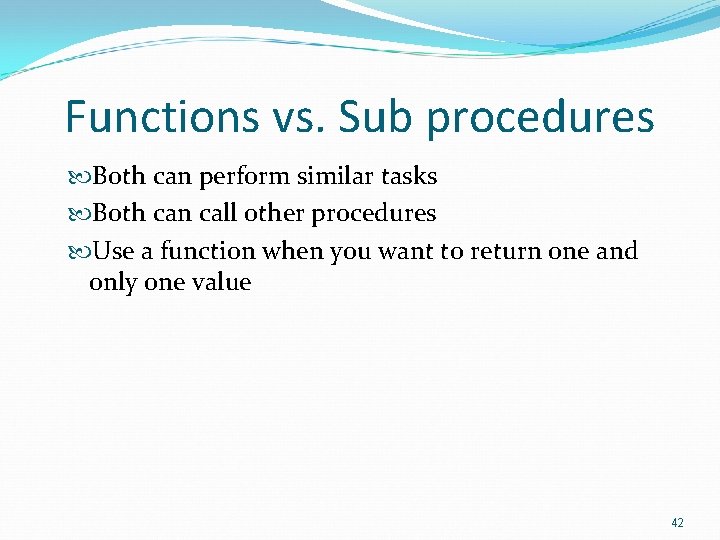 Functions vs. Sub procedures Both can perform similar tasks Both can call other procedures