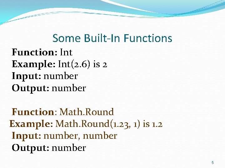 Some Built-In Functions Function: Int Example: Int(2. 6) is 2 Input: number Output: number