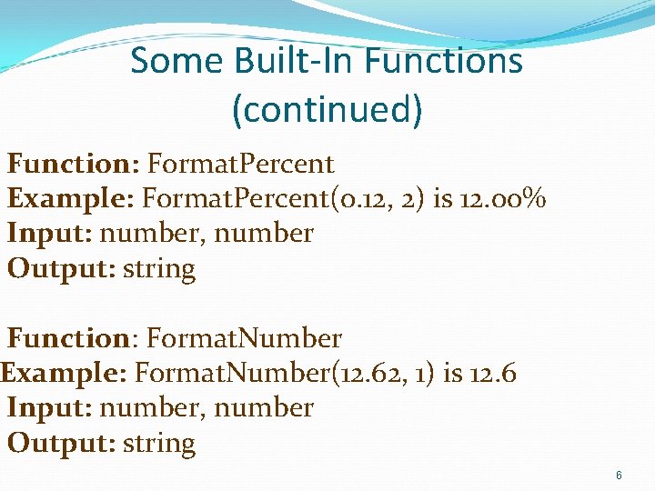 Some Built-In Functions (continued) Function: Format. Percent Example: Format. Percent(0. 12, 2) is 12.