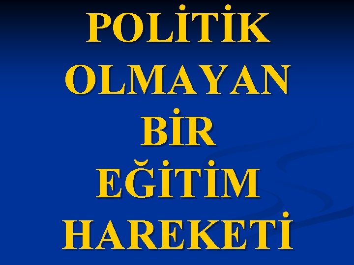 POLİTİK OLMAYAN BİR EĞİTİM HAREKETİ 