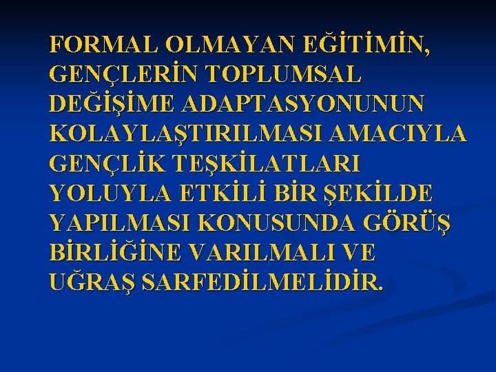 FORMAL OLMAYAN EĞİTİMİN, GENÇLERİN TOPLUMSAL DEĞİŞİME ADAPTASYONUNUN KOLAYLAŞTIRILMASI AMACIYLA GENÇLİK TEŞKİLATLARI YOLUYLA ETKİLİ BİR