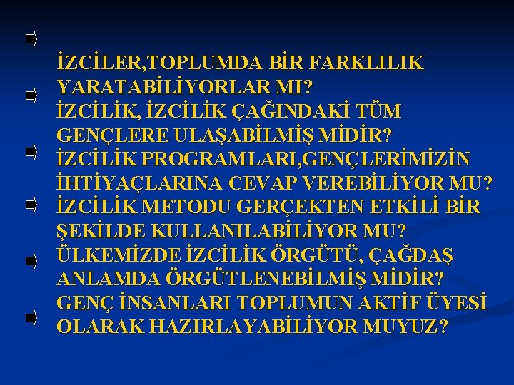 İZCİLER, TOPLUMDA BİR FARKLILIK YARATABİLİYORLAR MI? İZCİLİK, İZCİLİK ÇAĞINDAKİ TÜM GENÇLERE ULAŞABİLMİŞ MİDİR? İZCİLİK