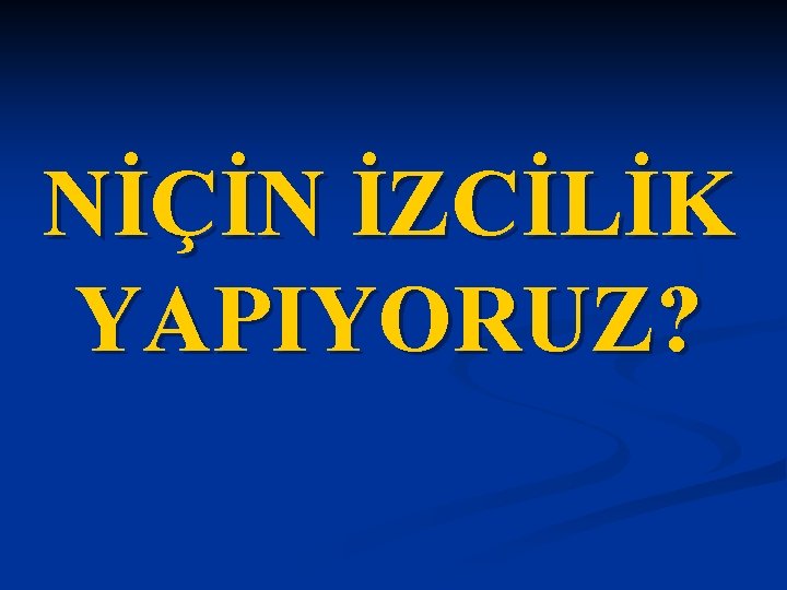 NİÇİN İZCİLİK YAPIYORUZ? 