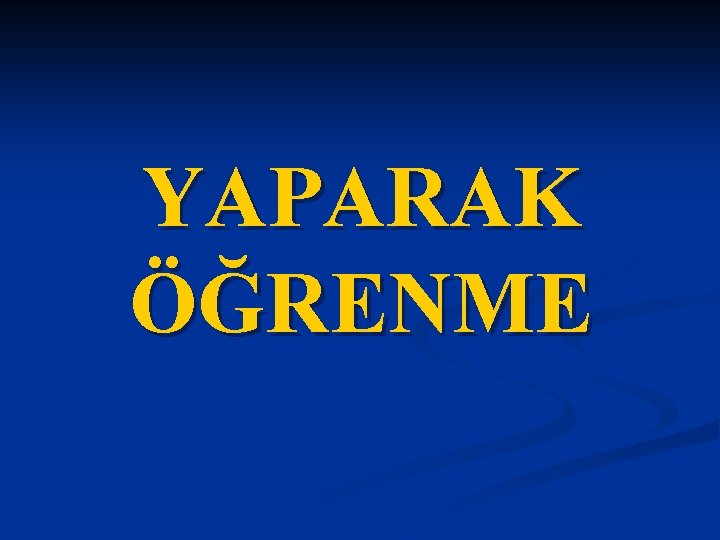 YAPARAK ÖĞRENME 