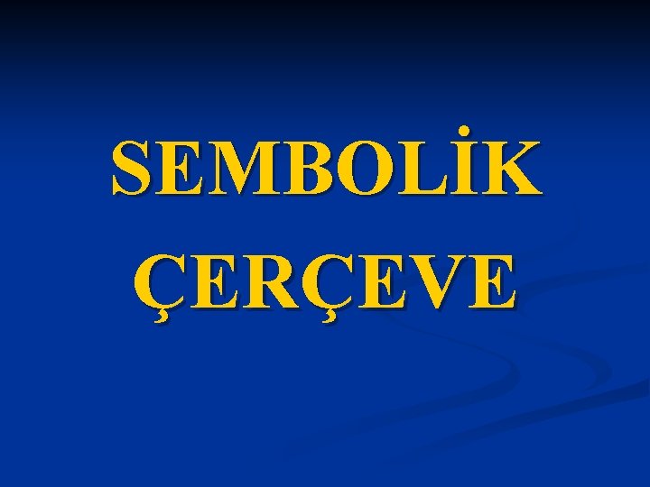 SEMBOLİK ÇERÇEVE 