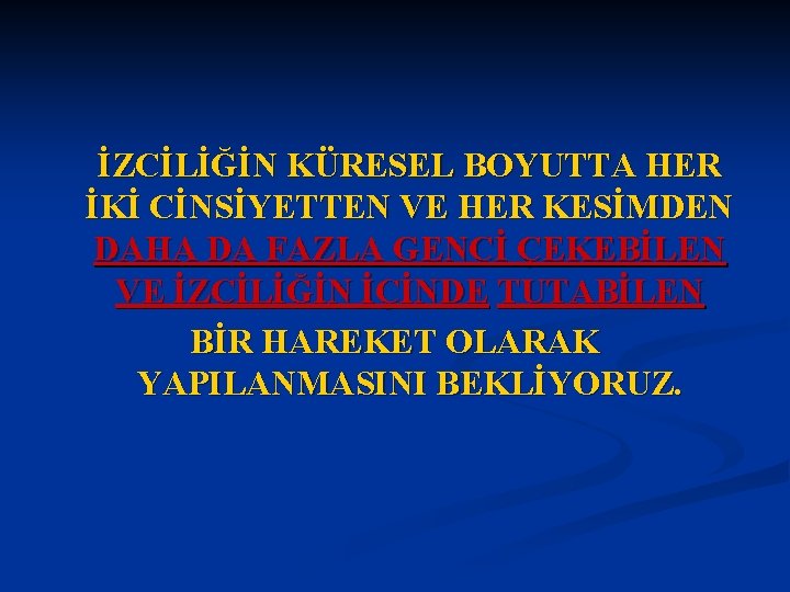 İZCİLİĞİN KÜRESEL BOYUTTA HER İKİ CİNSİYETTEN VE HER KESİMDEN DAHA DA FAZLA GENCİ ÇEKEBİLEN