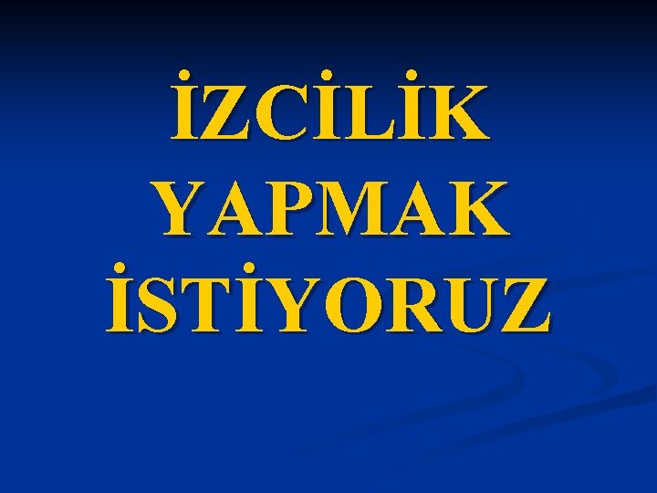 İZCİLİK YAPMAK İSTİYORUZ 