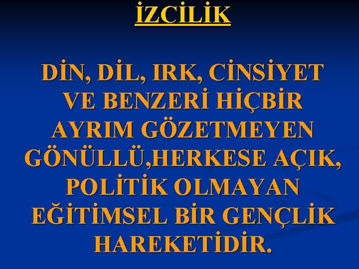 İZCİLİK DİN, DİL, IRK, CİNSİYET VE BENZERİ HİÇBİR AYRIM GÖZETMEYEN GÖNÜLLÜ, HERKESE AÇIK, POLİTİK