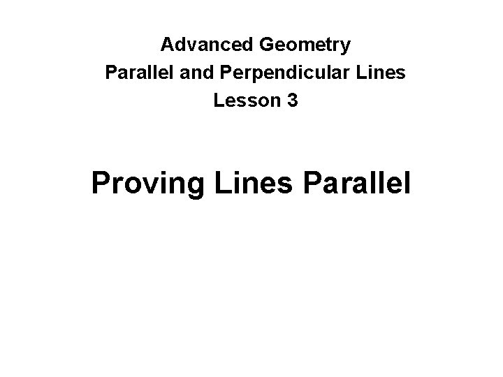 Advanced Geometry Parallel and Perpendicular Lines Lesson 3 Proving Lines Parallel 