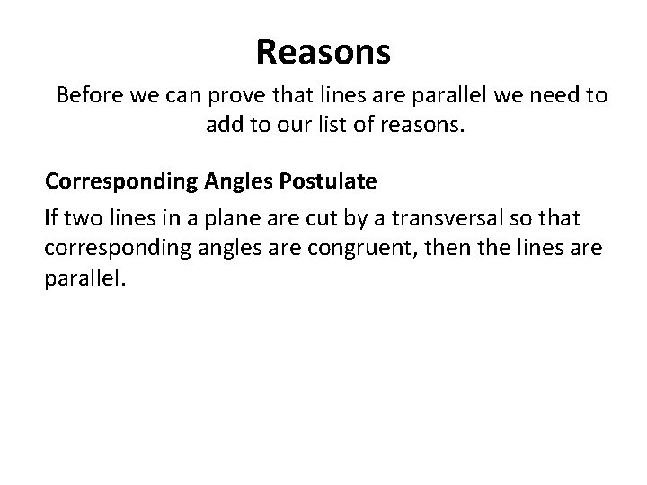 Reasons Before we can prove that lines are parallel we need to add to