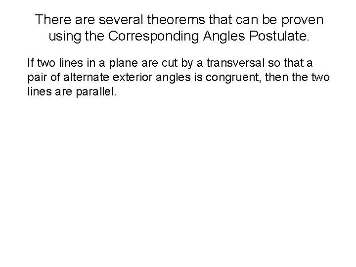 There are several theorems that can be proven using the Corresponding Angles Postulate. If