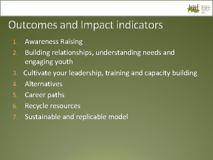 Outcomes and Impact indicators 1. 2. 3. 4. 5. 6. 7. Awareness Raising Building