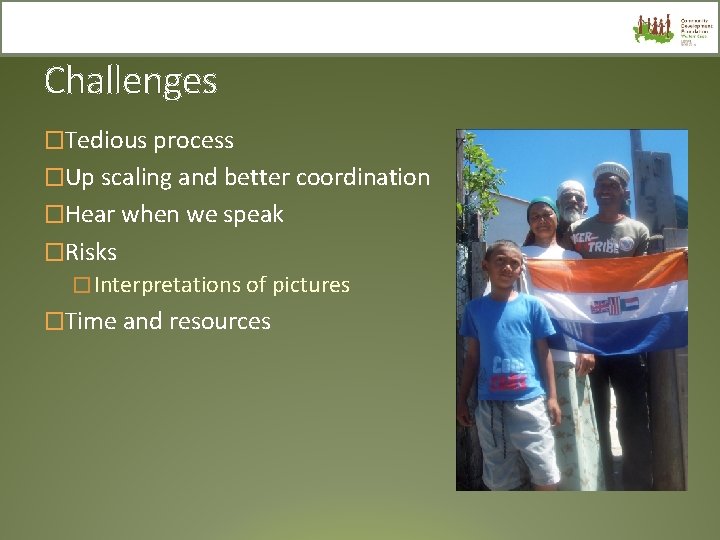 Challenges �Tedious process �Up scaling and better coordination �Hear when we speak �Risks �