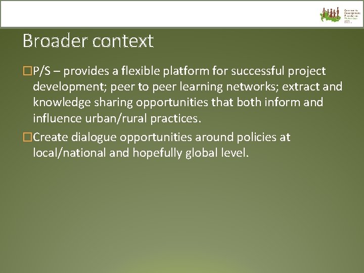 Broader context �P/S – provides a flexible platform for successful project development; peer to