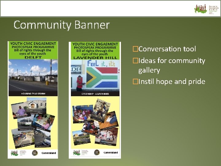 Community Banner �Conversation tool �Ideas for community gallery �Instil hope and pride 