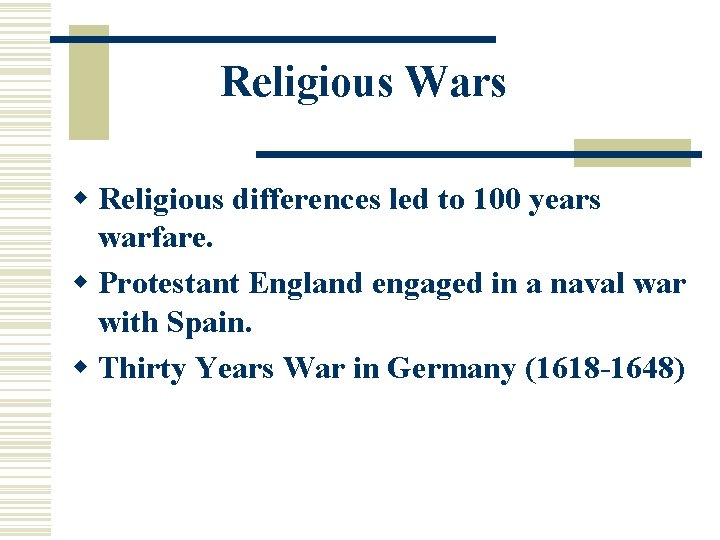 Religious Wars w Religious differences led to 100 years warfare. w Protestant England engaged