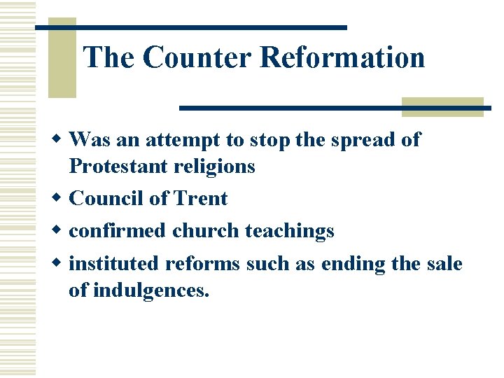 The Counter Reformation w Was an attempt to stop the spread of Protestant religions