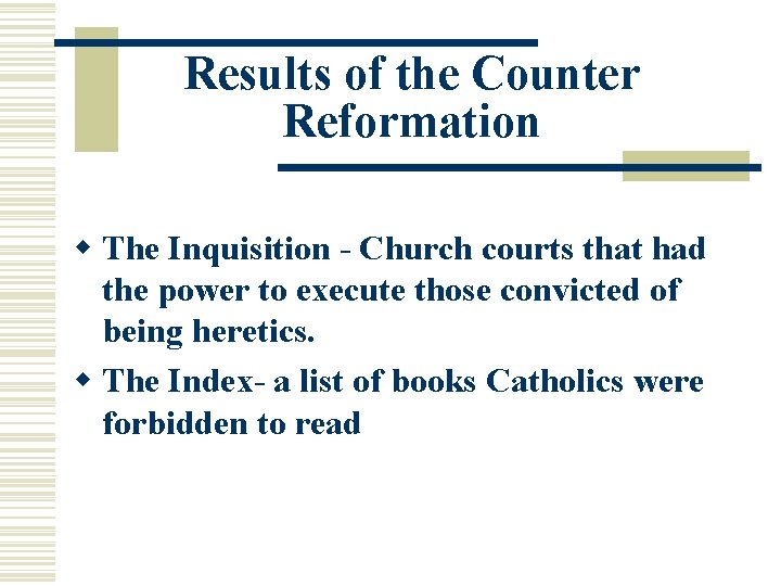 Results of the Counter Reformation w The Inquisition - Church courts that had the