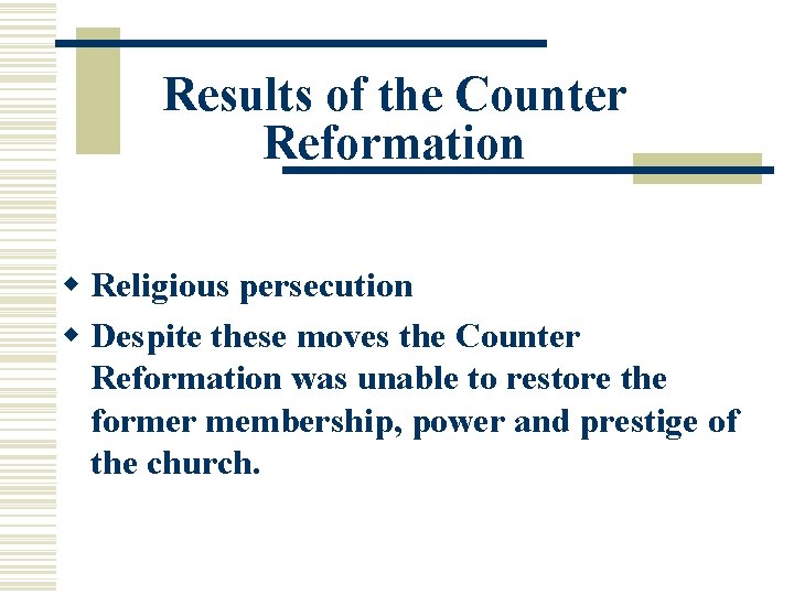 Results of the Counter Reformation w Religious persecution w Despite these moves the Counter