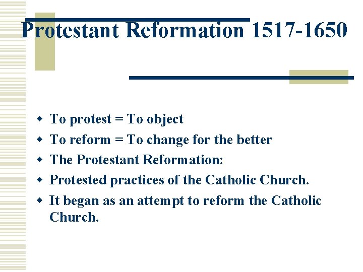 Protestant Reformation 1517 -1650 w w w To protest = To object To reform