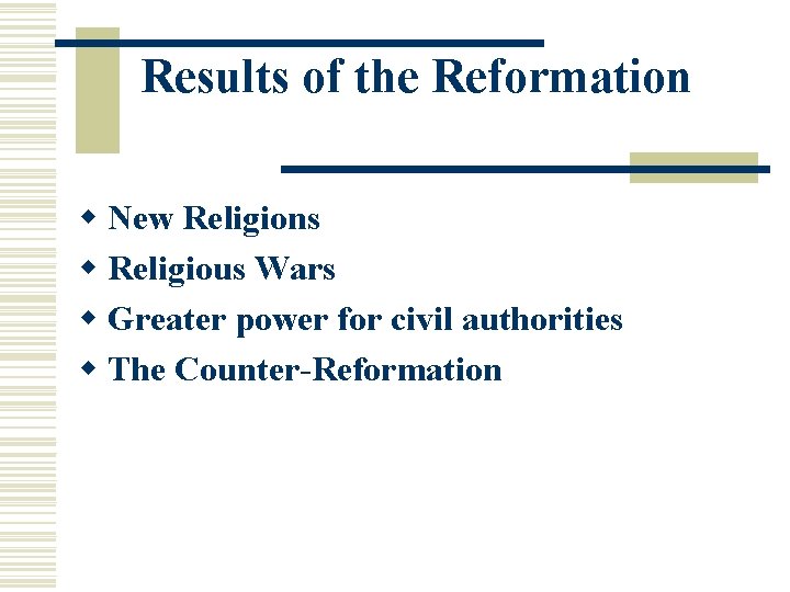 Results of the Reformation w New Religions w Religious Wars w Greater power for