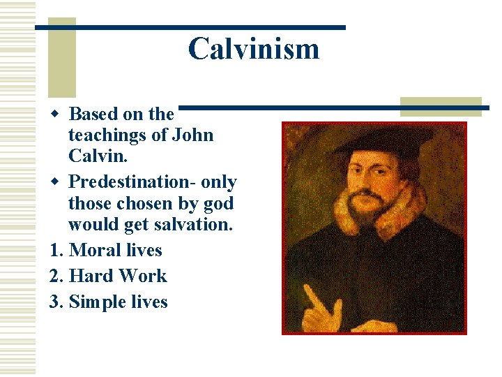 Calvinism w Based on the teachings of John Calvin. w Predestination- only those chosen