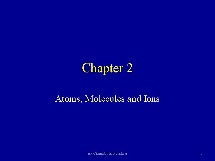 Chapter 2 Atoms, Molecules and Ions AP Chemistry Erik Ardieta 1 