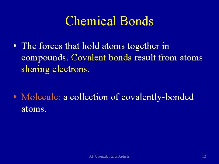 Chemical Bonds • The forces that hold atoms together in compounds. Covalent bonds result