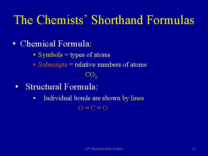 The Chemists’ Shorthand Formulas • Chemical Formula: • Symbols = types of atoms •