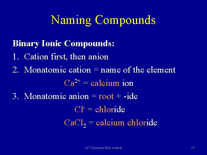 Naming Compounds Binary Ionic Compounds: 1. Cation first, then anion 2. Monatomic cation =