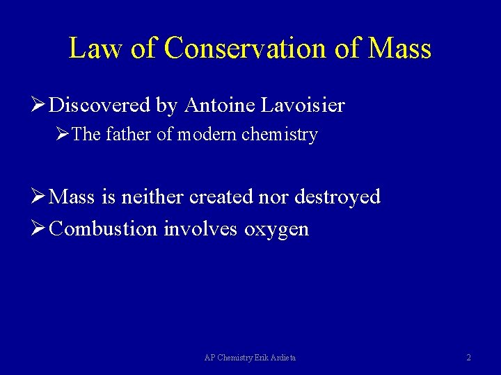 Law of Conservation of Mass Ø Discovered by Antoine Lavoisier ØThe father of modern