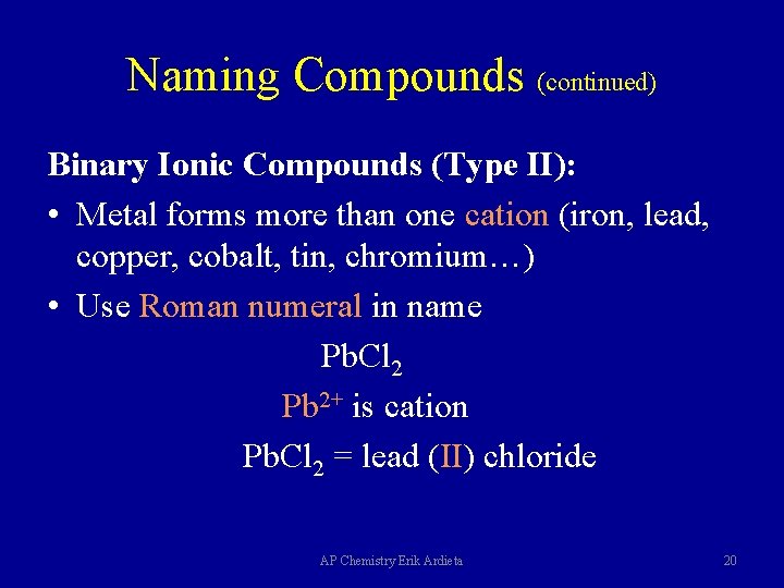 Naming Compounds (continued) Binary Ionic Compounds (Type II): • Metal forms more than one