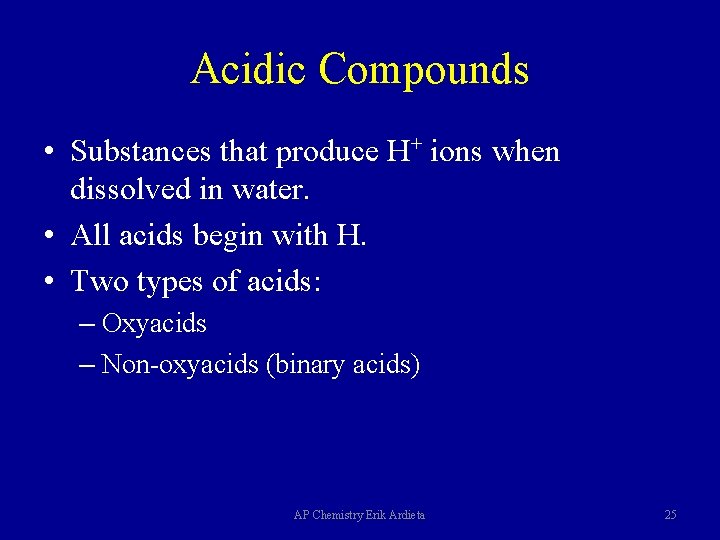 Acidic Compounds • Substances that produce H+ ions when dissolved in water. • All