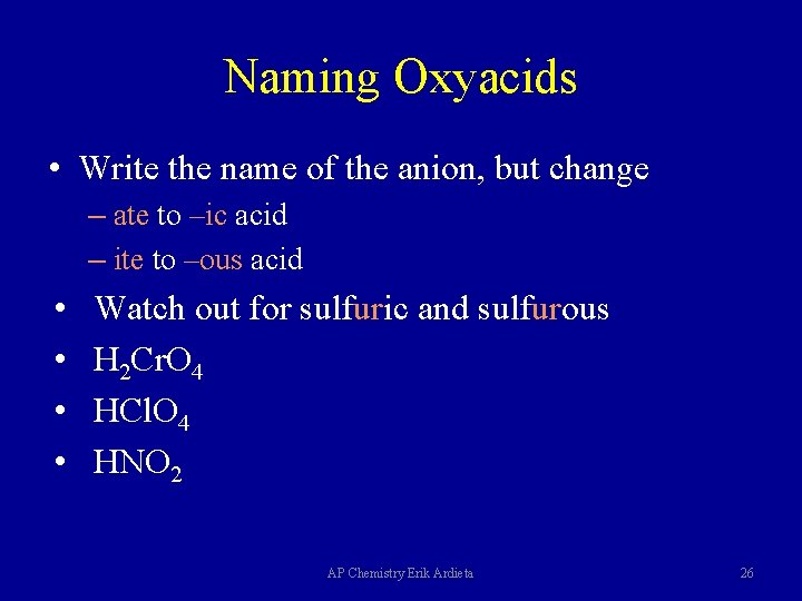 Naming Oxyacids • Write the name of the anion, but change – ate to