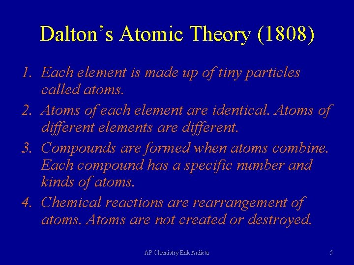 Dalton’s Atomic Theory (1808) 1. Each element is made up of tiny particles called