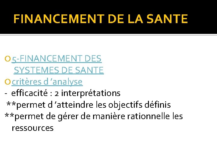 FINANCEMENT DE LA SANTE 5 -FINANCEMENT DES SYSTEMES DE SANTE critères d ’analyse -