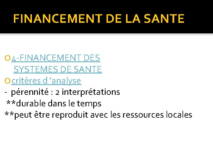 FINANCEMENT DE LA SANTE 4 -FINANCEMENT DES SYSTEMES DE SANTE critères d ’analyse -