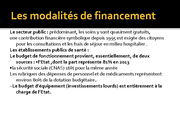 Les modalités de financement Le secteur public : prédominant, les soins y sont quasiment