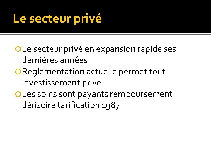 Le secteur privé en expansion rapide ses dernières années Réglementation actuelle permet tout investissement