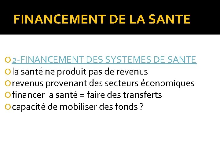 FINANCEMENT DE LA SANTE 2 -FINANCEMENT DES SYSTEMES DE SANTE la santé ne produit