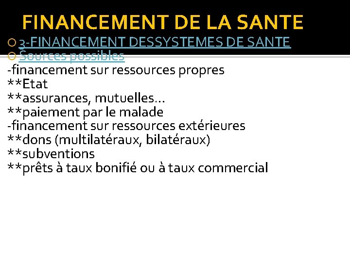 FINANCEMENT DE LA SANTE 3 -FINANCEMENT DESSYSTEMES DE SANTE Sources possibles -financement sur ressources