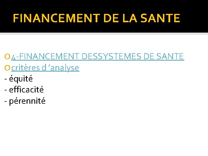 FINANCEMENT DE LA SANTE 4 -FINANCEMENT DESSYSTEMES DE SANTE critères d ’analyse - équité