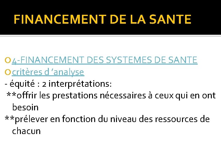 FINANCEMENT DE LA SANTE 4 -FINANCEMENT DES SYSTEMES DE SANTE critères d ’analyse -