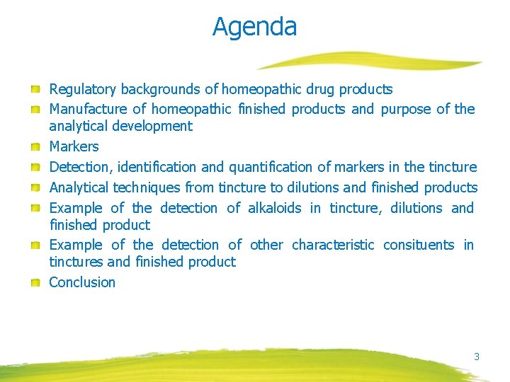 Agenda Regulatory backgrounds of homeopathic drug products Manufacture of homeopathic finished products and purpose