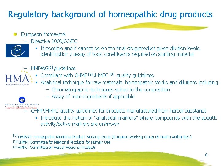 Regulatory background of homeopathic drug products European framework – Directive 2003/63/EC • If possible